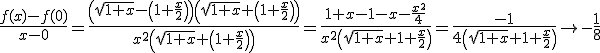 3$\frac{f(x)-f(0)}{x-0}=\frac{\left(\sqrt{1+x}-\left(1+\frac{x}{2}\right)\right)\left(\sqrt{1+x}+\left(1+\frac{x}{2}\right)\right)}{x^2\left(\sqrt{1+x}+\left(1+\frac{x}{2}\right)\right)}=\frac{1+x-1-x-\frac{x^2}{4}}{x^2\left(\sqrt{1+x}+1+\frac{x}{2}\right)}=\frac{-1}{4\left(\sqrt{1+x}+1+\frac{x}{2}\right)}\to -\frac{1}{8}